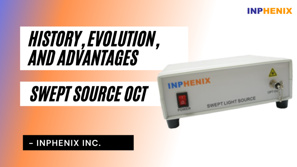 Swept Source OCT – History, Evolution, and Advantages Swept Source OCT – History, Evolution, and Advantages