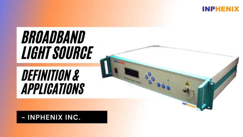Broadband Light Source: Definition & Applications Broadband Light Source: Definition & Applications