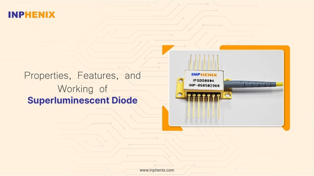 Properties, Features and Working of Superluminescent Diode Properties, Features and Working of Superluminescent Diode