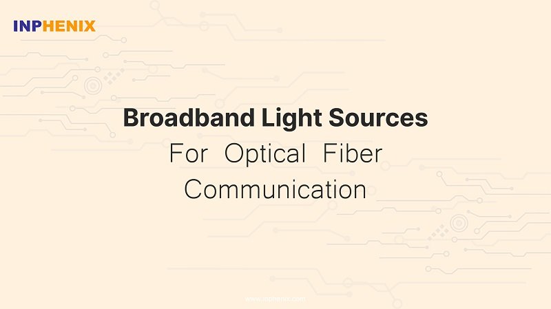 Broadband Light Sources For Optical Fiber Communication Broadband Light Sources For Optical Fiber Communication